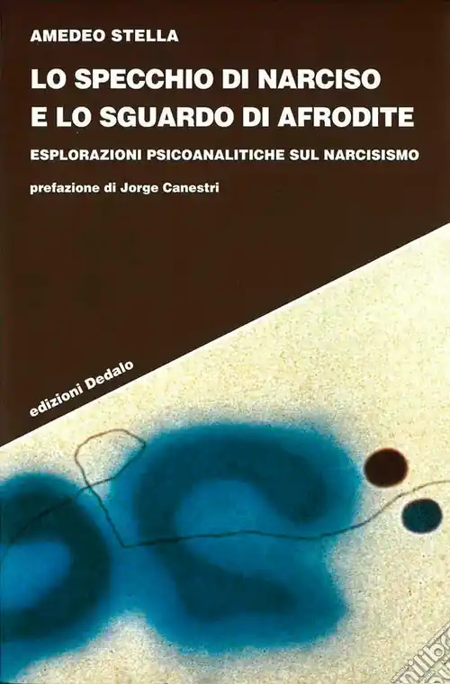 Prezzo Basso Lo specchio di Narciso e lo sguardo di Afrodite. Esplorazioni psicoanalitiche sul narcisismo