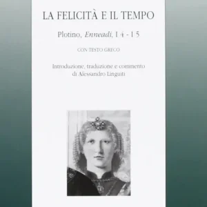 Nuovo Arrivo La felicità e il tempo. Plotino, Enneadi, 1º4-1°5. Testo greco a fronte
