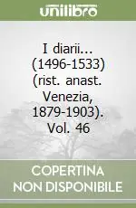 Soddisfatti O Rimborsati I diarii... (1496-1533) (rist. anast. Venezia, 1879-1903). Vol. 46