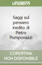 Saggi sul pensiero inedito di Pietro Pomponazzi Super Prezzo