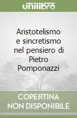 Aristotelismo e sincretismo nel pensiero di Pietro Pomponazzi Prezzo Conveniente
