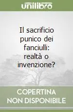Il sacrificio punico dei fanciulli realtà o invenzione? Offerta Del Giorno