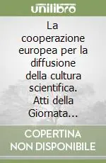 La cooperazione europea per la diffusione della cultura scientifica. Atti della Giornata lincea (Roma, 29 marzo 1996) A Buon Prezzo