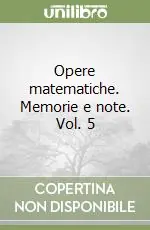 Opere matematiche. Memorie e note. Vol. 5 Prezzo Basso