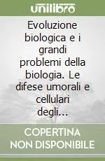 Evoluzione biologica e i grandi problemi della biologia. Le difese umorali e cellulari degli organismi. 15º Seminario (Roma, 24-26 febbraio 1988) Popolare