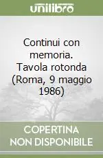 Continui con memoria. Tavola rotonda (Roma, 9 maggio 1986) Scelto Dai Clienti