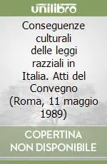 Conseguenze culturali delle leggi razziali in Italia. Atti del Convegno (Roma, 11 maggio 1989) Promozione Esclusiva