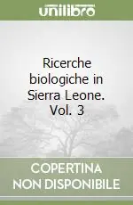 Ricerche biologiche in Sierra Leone. Vol. 3 Soddisfatti O Rimborsati