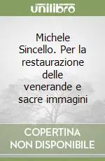 Michele Sincello. Per la restaurazione delle venerande e sacre immagini Ultime Pezzi