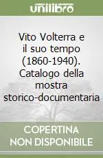 Vito Volterra e il suo tempo (1860-1940). Catalogo della mostra storico-documentaria Offerta Lampo