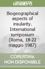 Biogeographical aspects of insularity. International symposium (Roma, 18-22 maggio 1987) Promozione