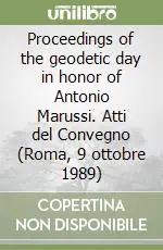 Offerta Speciale Proceedings of the geodetic day in honor of Antonio Marussi. Atti del Convegno (Roma, 9 ottobre 1989)