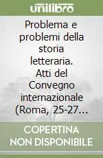 Problema e problemi della storia letteraria. Atti del Convegno internazionale (Roma, 25-27 novembre 1986) Scelto Dai Clienti