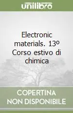 Electronic materials. 13º Corso estivo di chimica Solo Oggi