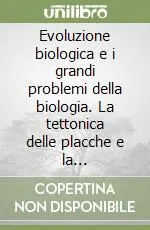 Offerta Del Giorno Evoluzione biologica e i grandi problemi della biologia. La tettonica delle placche e la distribuzione dei viventi. 16º Seminario