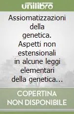 Assiomatizzazioni della genetica. Aspetti non estensionali in alcune leggi elementari della genetica classica Occasione Imperdibile
