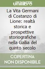 La Vita Germani di Costanzo di Lione realtà storica e prospettive storiografiche nella Gallia del quinto secolo Affare