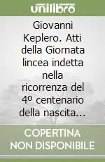 Compra Adesso Giovanni Keplero. Atti della Giornata lincea indetta nella ricorrenza del 4º centenario della nascita (Roma, 20 novembre 1971)