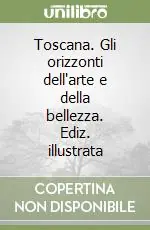 Offerta Speciale Toscana. Gli orizzonti dell‘arte e della bellezza. Ediz. illustrata