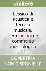Lessico di acustica e tecnica musicale. Terminologia e commento musicologico Promozione Esclusiva