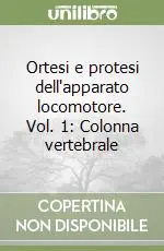 Ortesi e protesi dell‘apparato locomotore. Vol. 1 Colonna vertebrale Compra Adesso