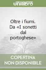 Ultima Occasione Oltre i fiumi. Da «I sonetti dal portoghese»