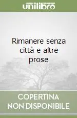 Acquista Ora Rimanere senza città e altre prose