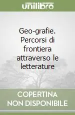 Esclusivo Geo-grafie. Percorsi di frontiera attraverso le letterature