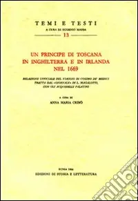Un principe di Toscana in Inghilterra e in Irlanda nel 1669. Relazione ufficiale del viaggio di Cosimo de‘ Medici tratta dal «giornale» di L. Magalotti Ultimissimo Modello