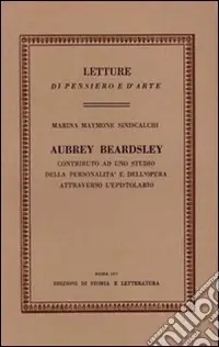 Offerta Speciale Aubrey Beardsley. Contributo ad uno studio della personalità e dell‘opera attraverso l‘epistolario