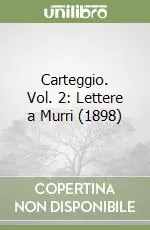 Carteggio. Vol. 2 Lettere a Murri (1898) Offerta Limitata