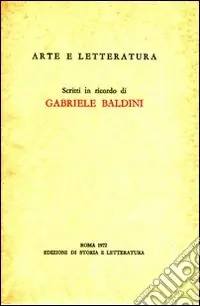 Pagamento Sicuro Arte e letteratura. Scritti in ricordo di Gabriele Baldini