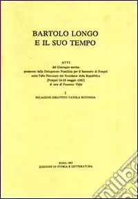 Promozione Esclusiva Bartolo Longo e il suo tempo. Atti del Convegno storico (Pompei, 24-28 maggio 1982)
