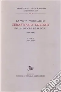 La visita pastorale di Sebastiano Soldati nella diocesi di Treviso (1832-1838) Must-Have