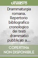 Professionale Drammaturgia romana. Repertorio bibliografico cronologico dei testi drammatici pubblicati a Roma e nel Lazio. Secolo XVII