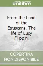 From the Land of the Etruscans. The life of Lucy Filippini Economico