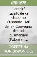 L‘eredità spirituale di Giacomo Cusmano. Atti del 3º Convegno di studi cusmaniani (Palermo, 17-20 novembre 1988) Promozione Esclusiva