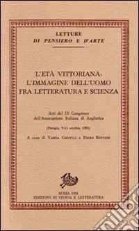 Offerta Del Giorno L‘età vittoriana l‘immagine dell‘uomo fra letteratura e scienza. Atti del 4º Congresso dell‘Associazione italiana di anglistica (Perugia, 9-11 ottobre 1981)