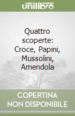 Più Venduto Quattro scoperte Croce, Papini, Mussolini, Amendola