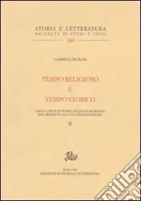 Tempo religioso e tempo storico. Saggi e note di storia sociale e religiosa dal Medioevo all‘età contemporanea. Vol. 2 Super Prezzo