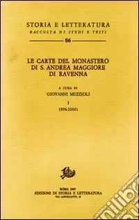 Le carte del Monastero di S. Andrea Maggiore di Ravenna. Vol. 1 896-1000 Reso Gratuito