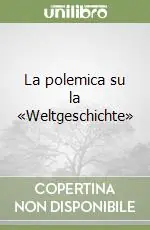 Promozione Esclusiva La polemica su la «Weltgeschichte»