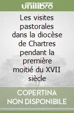 Non Perdere Les visites pastorales dans la diocèse de Chartres pendant la première moitié du XVII siècle