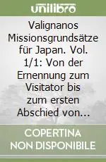 Offerta Valignanos Missionsgrundsätze für Japan. Vol. 1/1 Von der Ernennung zum Visitator bis zum ersten Abschied von Japan (1573-1582). Teil, Das Problem (1573-1580)