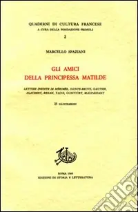 Professionale Gli amici della principessa Matilde. Lettere inedite di Mérimée, Sainte-Beuve, Gautier, Flaubert, Renan, Taine, Goncourt, Maupassant