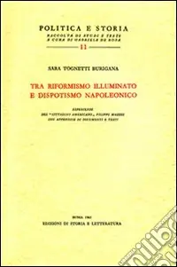 Offerta Speciale Tra riformismo illuminato e dispotismo napoleonico