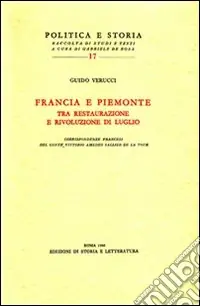 Francia e Piemonte tra restaurazione e rivoluzione di luglio. Corrispodenze francesi del conte Vittorio Amedeo Sallier de la Tour Novità