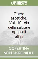 Offerta Limitata Opere ascetiche. Vol. 10 Via della salute e opuscoli affini