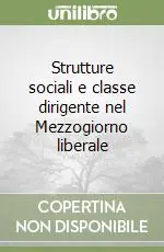 Promozione Esclusiva Strutture sociali e classe dirigente nel Mezzogiorno liberale