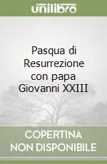 Pasqua di Resurrezione con papa Giovanni XXIII Occasione Imperdibile